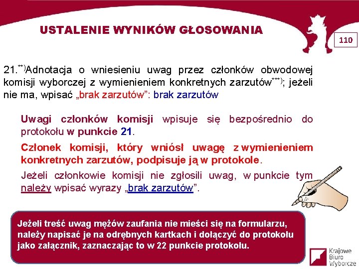 USTALENIE WYNIKÓW GŁOSOWANIA 21. **)Adnotacja o wniesieniu uwag przez członków obwodowej komisji wyborczej z