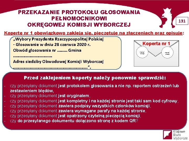 PRZEKAZANIE PROTOKOŁU GŁOSOWANIA PEŁNOMOCNIKOWI OKRĘGOWEJ KOMISJI WYBORCZEJ 131 Kopertę nr 1 obowiązkowo zakleja się,