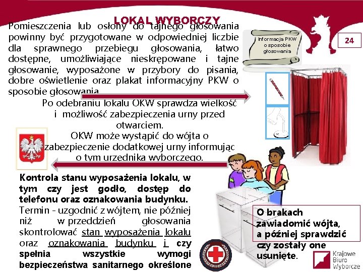 LOKAL WYBORCZY Pomieszczenia lub osłony do tajnego głosowania powinny być przygotowane w odpowiedniej liczbie