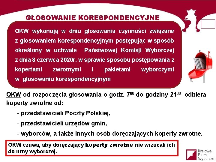 GŁOSOWANIE KORESPONDENCYJNE OKW wykonują w dniu głosowania czynności związane z głosowaniem korespondencyjnym postępując w