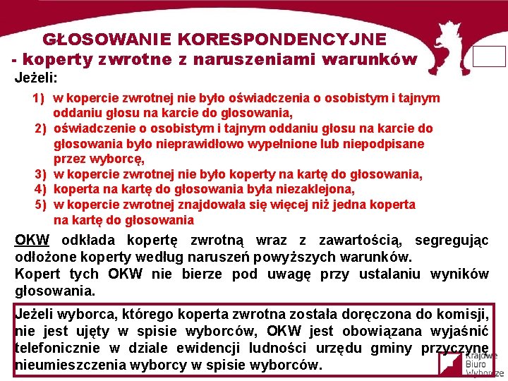 GŁOSOWANIE KORESPONDENCYJNE - koperty zwrotne z naruszeniami warunków Jeżeli: 1) w kopercie zwrotnej nie