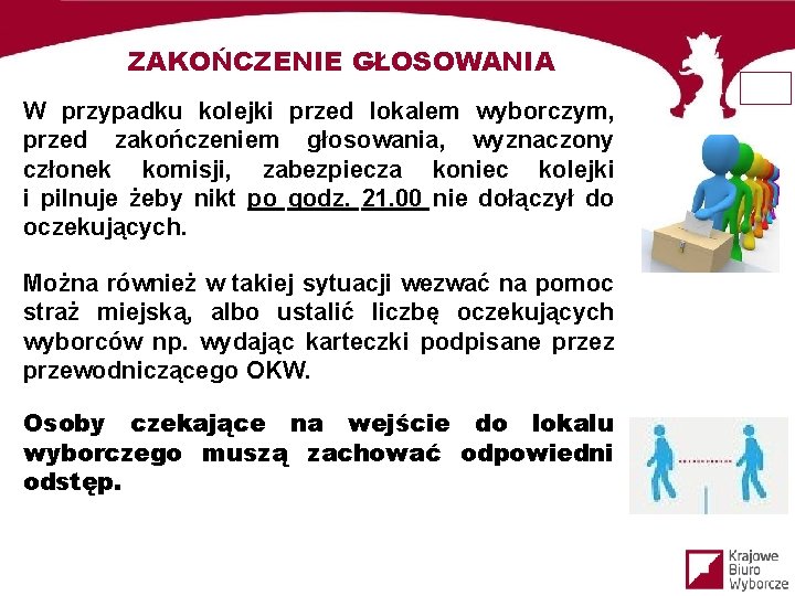 ZAKOŃCZENIE GŁOSOWANIA W przypadku kolejki przed lokalem wyborczym, przed zakończeniem głosowania, wyznaczony członek komisji,