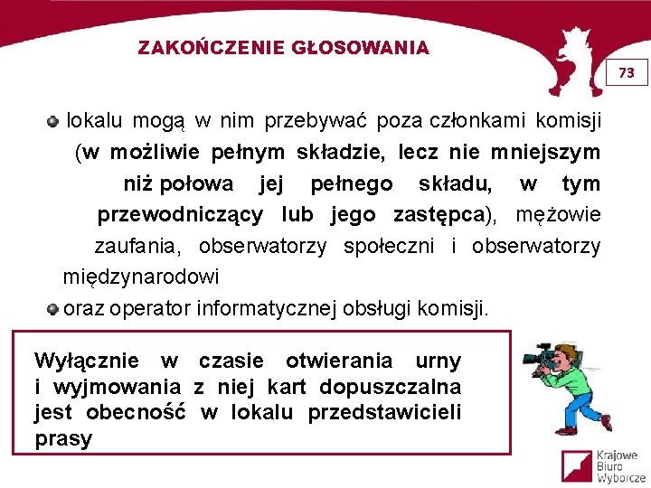 ZAKOŃCZENIE GŁOSOWANIA 73 lokalu mogą w nim przebywać poza członkami komisji (w możliwie pełnym