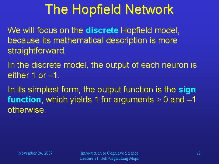 The Hopfield Network We will focus on the discrete Hopfield model, because its mathematical