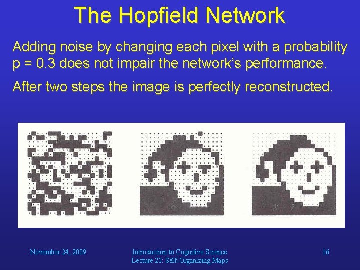 The Hopfield Network Adding noise by changing each pixel with a probability p =