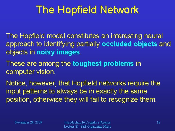 The Hopfield Network The Hopfield model constitutes an interesting neural approach to identifying partially