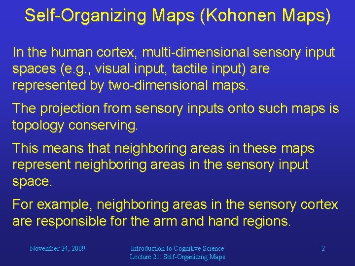 Self-Organizing Maps (Kohonen Maps) In the human cortex, multi-dimensional sensory input spaces (e. g.