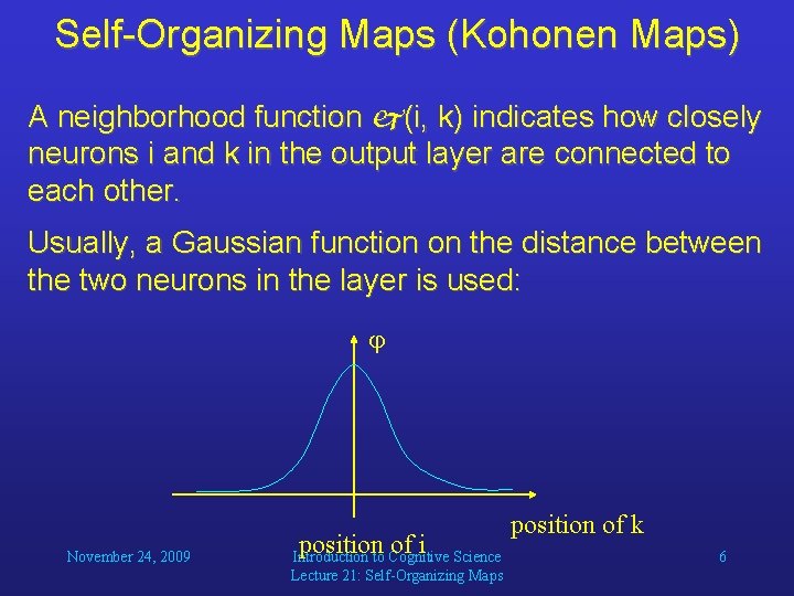 Self-Organizing Maps (Kohonen Maps) A neighborhood function (i, k) indicates how closely neurons i