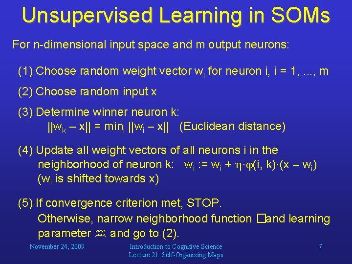 Unsupervised Learning in SOMs For n-dimensional input space and m output neurons: (1) Choose