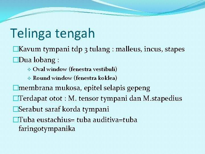 Telinga tengah �Kavum tympani tdp 3 tulang : malleus, incus, stapes �Dua lobang :