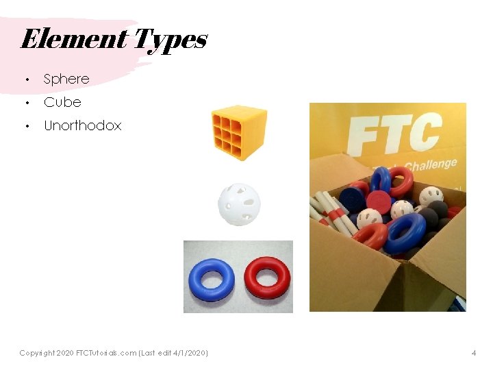 Element Types • Sphere • Cube • Unorthodox Copyright 2020 FTCTutorials. com (Last edit