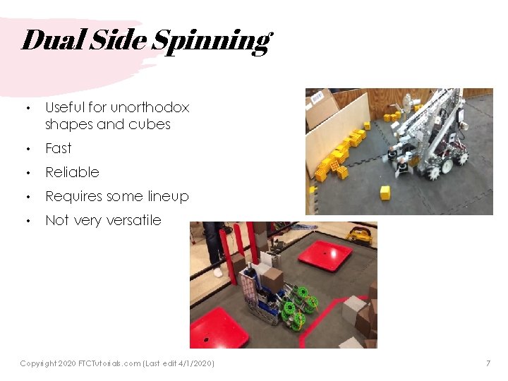 Dual Side Spinning • Useful for unorthodox shapes and cubes • Fast • Reliable