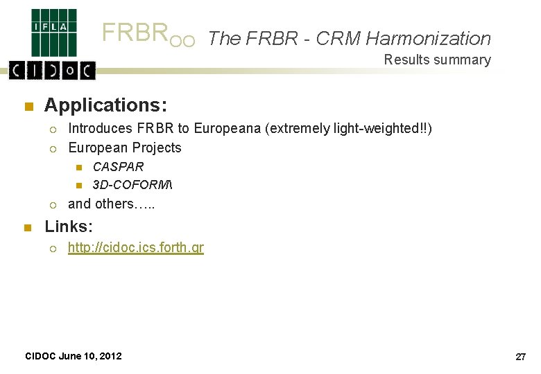 FRBROO The FRBR - CRM Harmonization Results summary n Applications: ¡ ¡ Introduces FRBR
