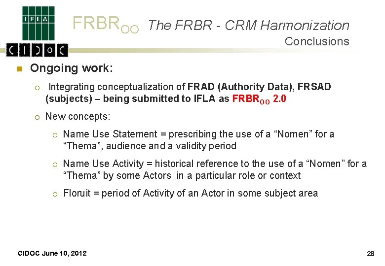 FRBROO n The FRBR - CRM Harmonization Conclusions Ongoing work: ¡ Integrating conceptualization of