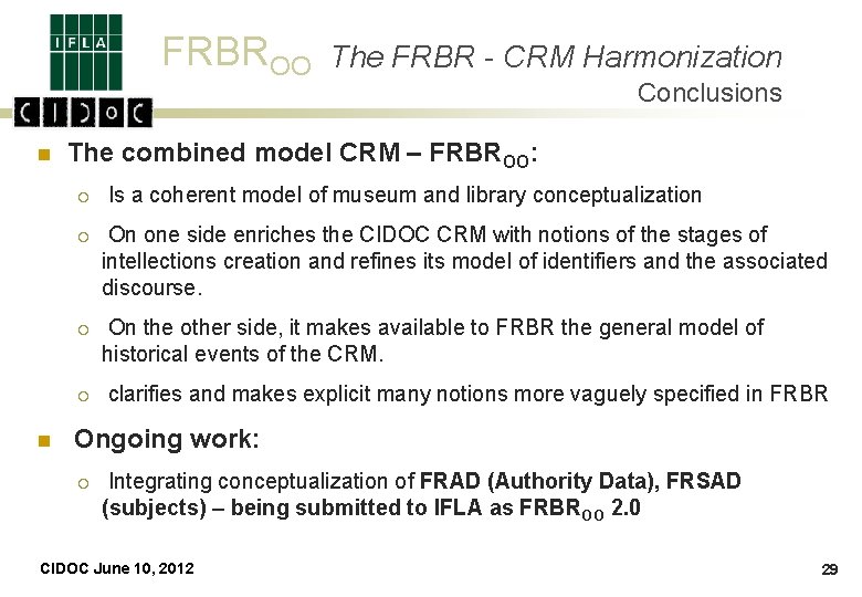 FRBROO n Conclusions The combined model CRM – FRBROO: ¡ Is a coherent model