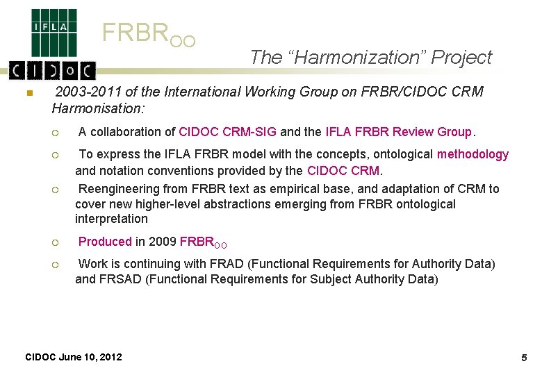 FRBROO n The “Harmonization” Project 2003 -2011 of the International Working Group on FRBR/CIDOC