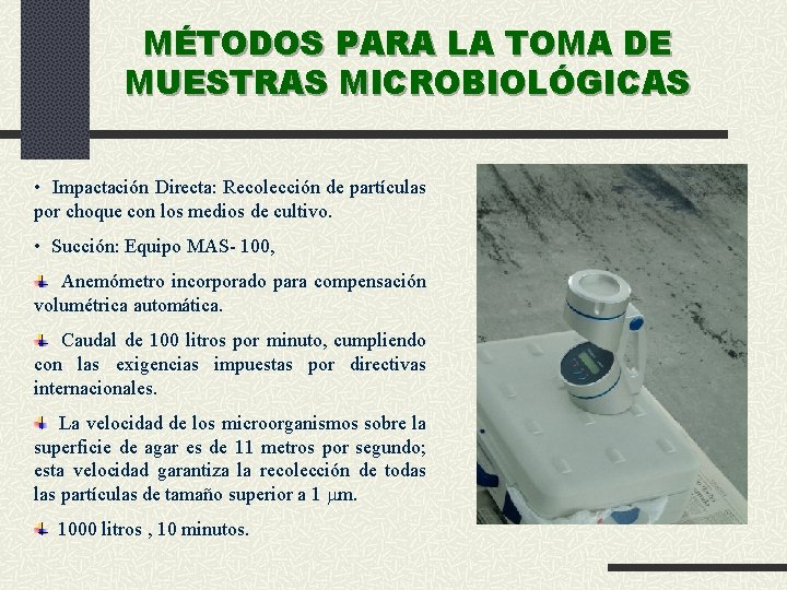 MÉTODOS PARA LA TOMA DE MUESTRAS MICROBIOLÓGICAS • Impactación Directa: Recolección de partículas por
