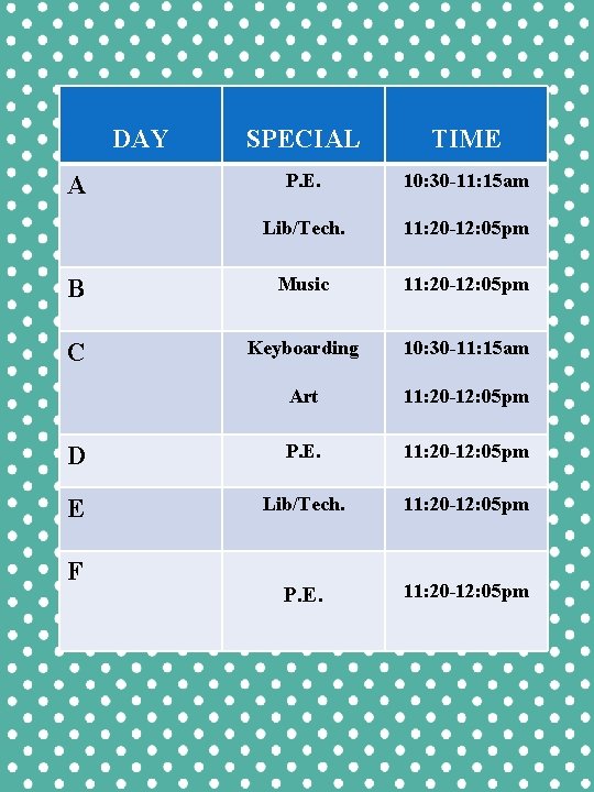 DAY SPECIAL TIME P. E. 10: 30 -11: 15 am Lib/Tech. 11: 20 -12: