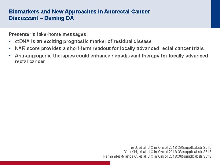 Biomarkers and New Approaches in Anorectal Cancer Discussant – Deming DA Presenter’s take-home messages