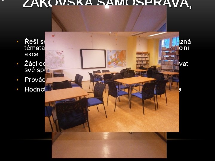 D ŽÁKOVSKÁ SAMOSPRÁVA, TÉMATA • Řeší se dění ve škole, práce ve škole probírají