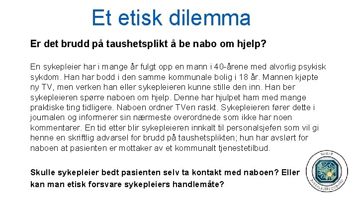 Et etisk dilemma Er det brudd på taushetsplikt å be nabo om hjelp? En