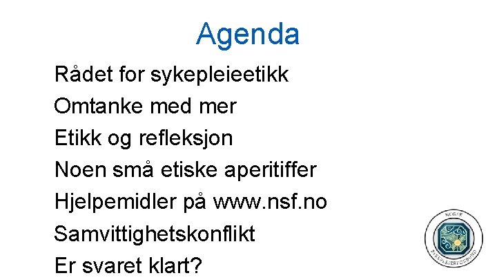 Agenda Rådet for sykepleieetikk Omtanke med mer Etikk og refleksjon Noen små etiske aperitiffer