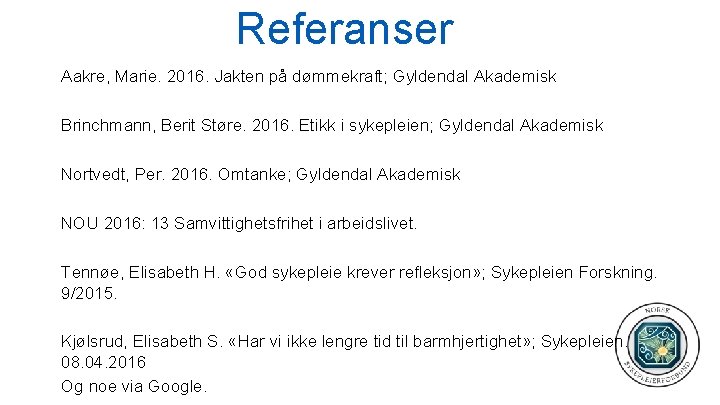 Referanser Aakre, Marie. 2016. Jakten på dømmekraft; Gyldendal Akademisk Brinchmann, Berit Støre. 2016. Etikk