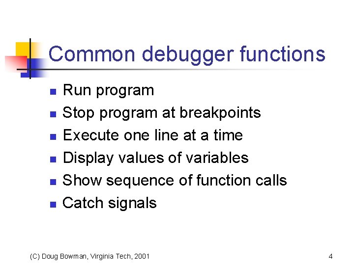 Common debugger functions n n n Run program Stop program at breakpoints Execute one
