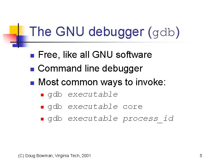 The GNU debugger (gdb) n n n Free, like all GNU software Command line