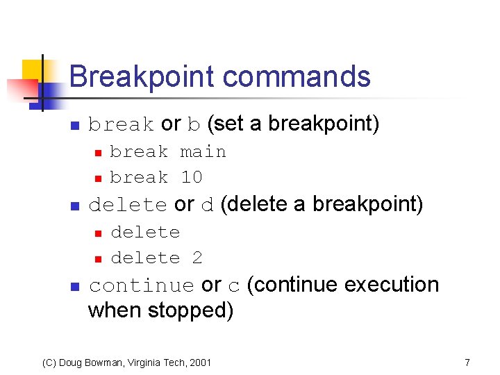 Breakpoint commands n break or b (set a breakpoint) n n n delete or