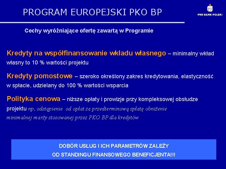 PROGRAM EUROPEJSKI PKO BP Cechy wyróżniające ofertę zawartą w Programie Kredyty na współfinansowanie wkładu
