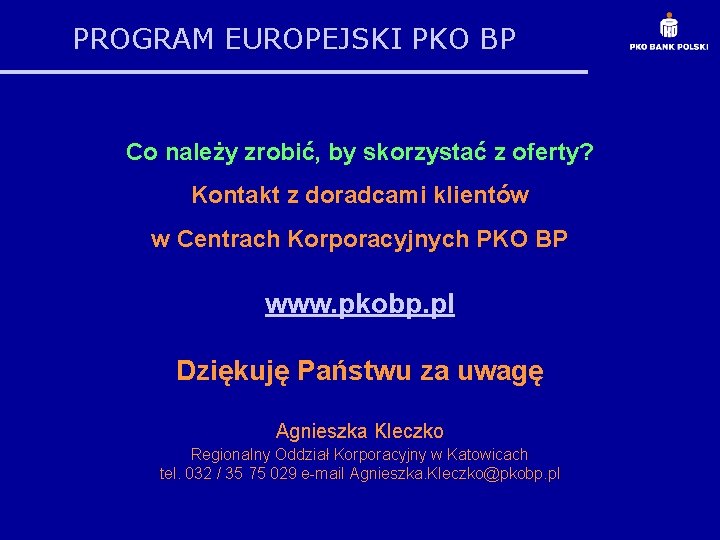 PROGRAM EUROPEJSKI PKO BP Co należy zrobić, by skorzystać z oferty? Kontakt z doradcami