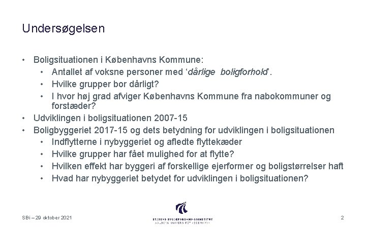 Undersøgelsen • Boligsituationen i Københavns Kommune: • Antallet af voksne personer med ‘dårlige boligforhold’.