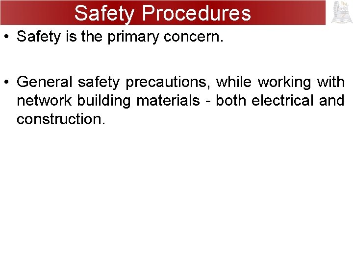 Safety Procedures • Safety is the primary concern. • General safety precautions, while working