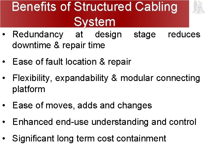 Benefits of Structured Cabling System • Redundancy at design downtime & repair time stage