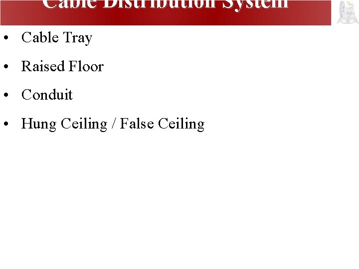 Cable Distribution System • Cable Tray • Raised Floor • Conduit • Hung Ceiling