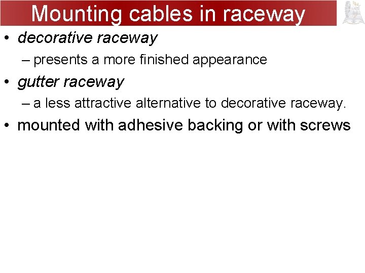 Mounting cables in raceway • decorative raceway – presents a more finished appearance •