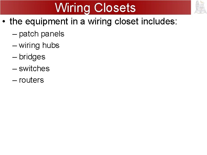 Wiring Closets • the equipment in a wiring closet includes: – patch panels –