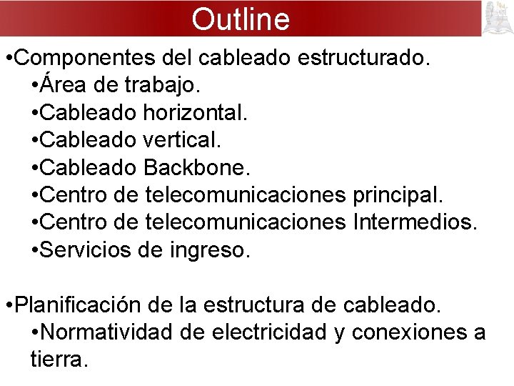 Outline • Componentes del cableado estructurado. • Área de trabajo. • Cableado horizontal. •