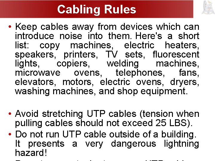 Cabling Rules • Keep cables away from devices which can introduce noise into them.