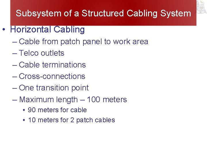 Subsystem of a Structured Cabling System • Horizontal Cabling – Cable from patch panel