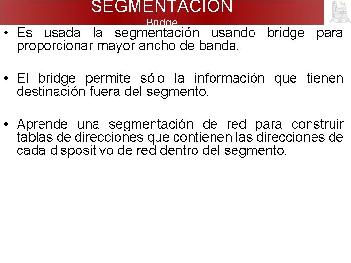 SEGMENTACIÓN Bridge • Es usada la segmentación usando bridge para proporcionar mayor ancho de