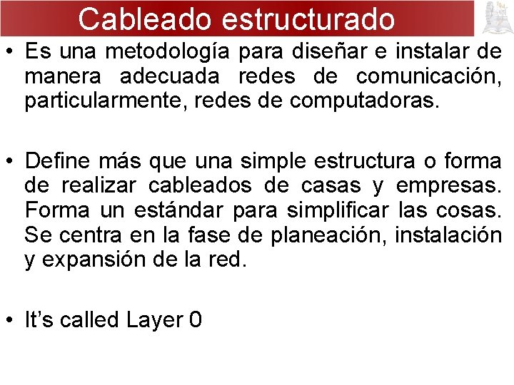 Cableado estructurado • Es una metodología para diseñar e instalar de manera adecuada redes