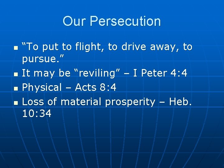 Our Persecution n n “To put to flight, to drive away, to pursue. ”