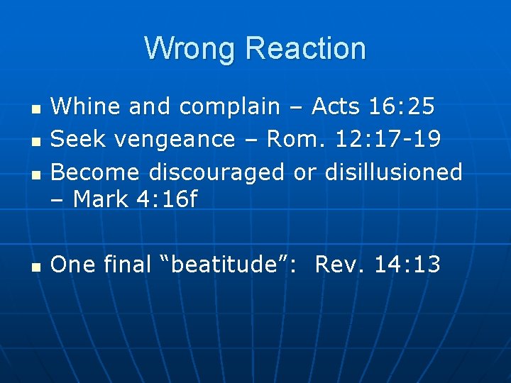 Wrong Reaction n n Whine and complain – Acts 16: 25 Seek vengeance –