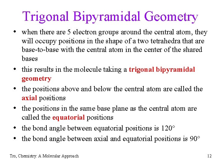 Trigonal Bipyramidal Geometry • when there are 5 electron groups around the central atom,