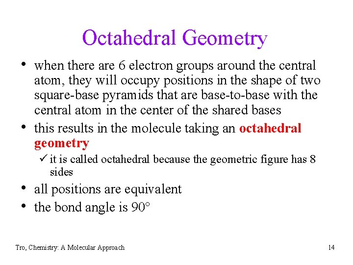 Octahedral Geometry • when there are 6 electron groups around the central • atom,