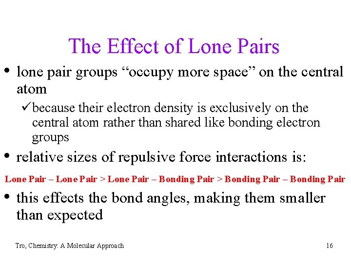 The Effect of Lone Pairs • lone pair groups “occupy more space” on the