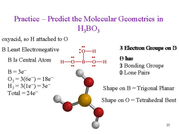 Practice – Predict the Molecular Geometries in H 3 BO 3 oxyacid, so H