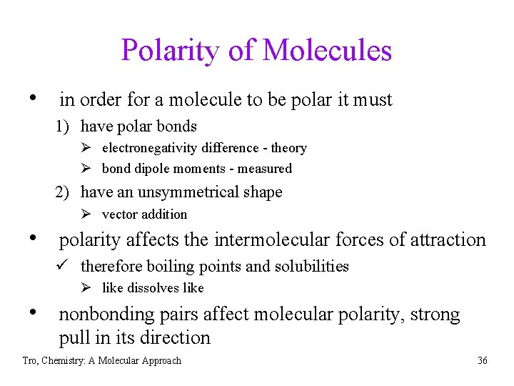 Polarity of Molecules • in order for a molecule to be polar it must